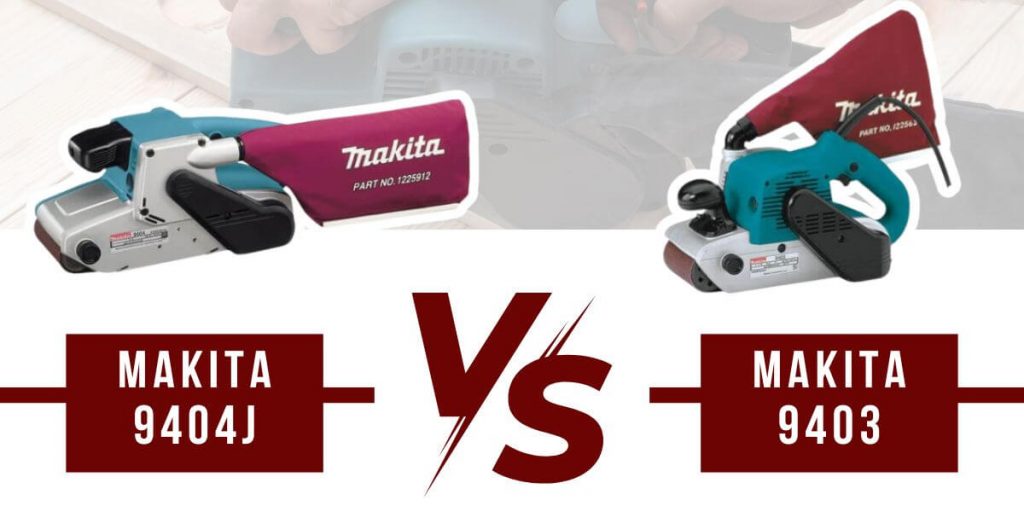 Makita 9404J vs 9403