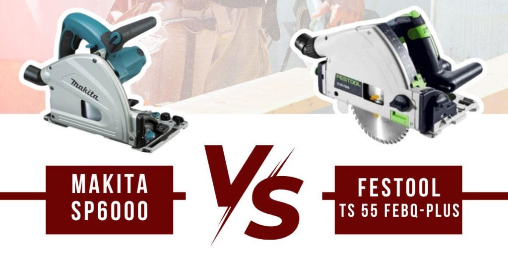 Makita SP6000 vs Festool TS 55 FEBQ-Plus