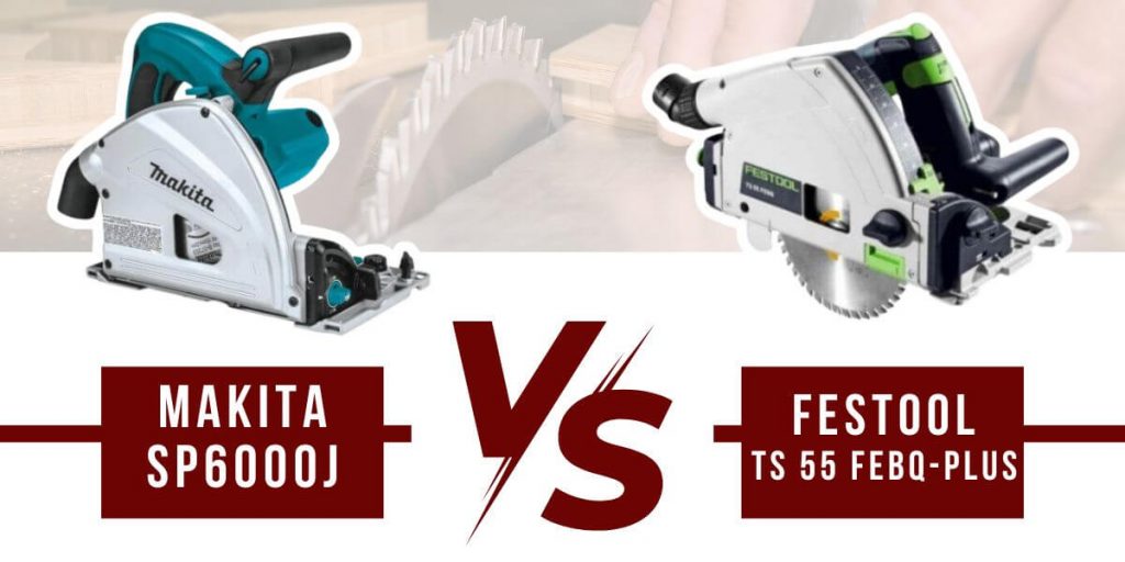 Makita SP6000J vs Festool TS 55 FEBQ-Plus